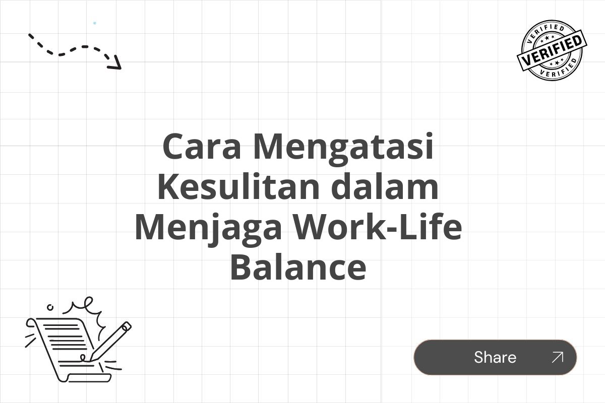 Cara Mengatasi Kesulitan dalam Menjaga Work-Life Balance