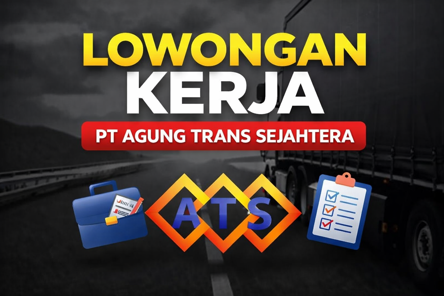 Lowongan Kerja PT Agung Trans Sejahtera Terbaru 2026, Kesempatan Karier di Dunia Transportasi