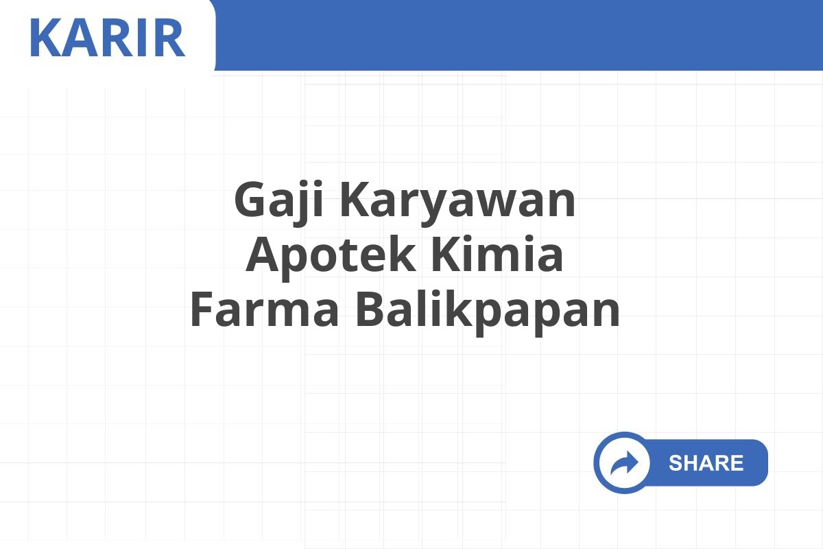 Gaji Karyawan Apotek Kimia Farma Balikpapan