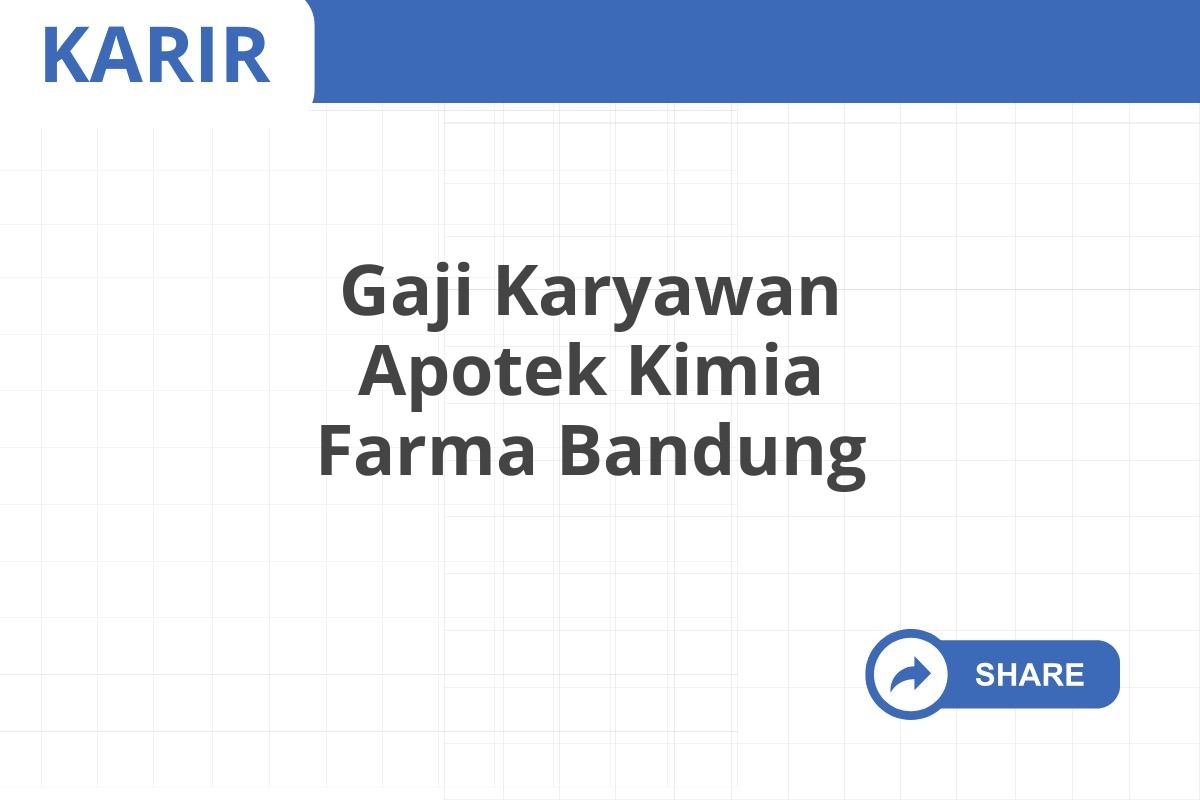 Gaji Karyawan Apotek Kimia Farma Bandung