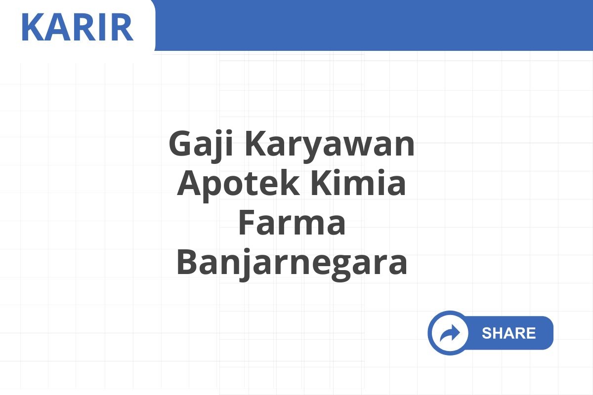 Gaji Karyawan Apotek Kimia Farma Banjarnegara