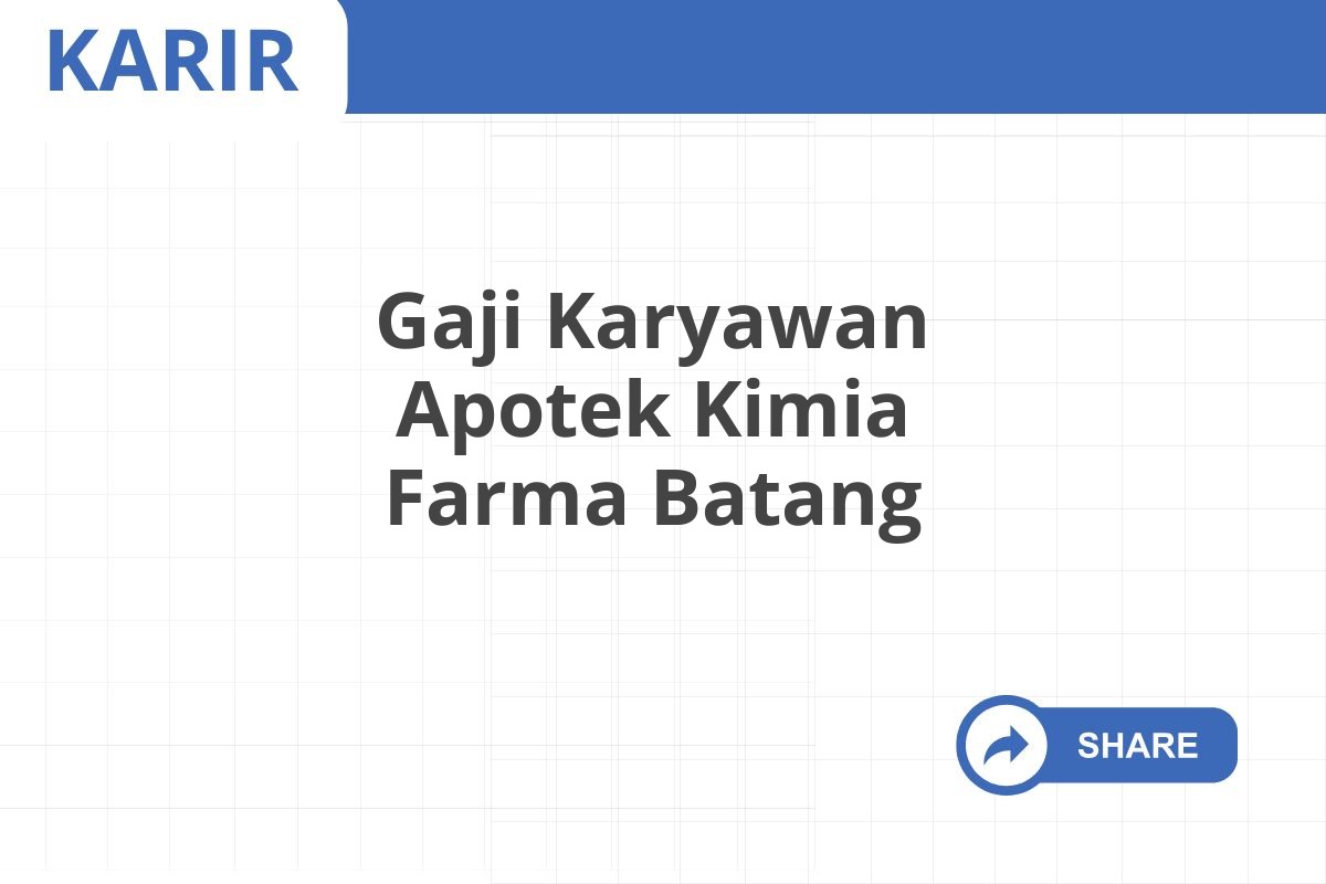 Gaji Karyawan Apotek Kimia Farma Batang