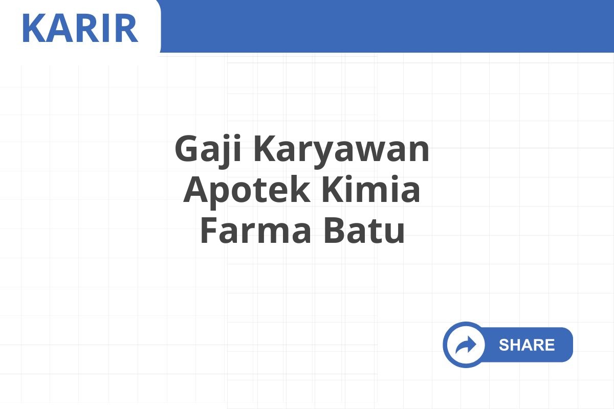 Gaji Karyawan Apotek Kimia Farma Batu