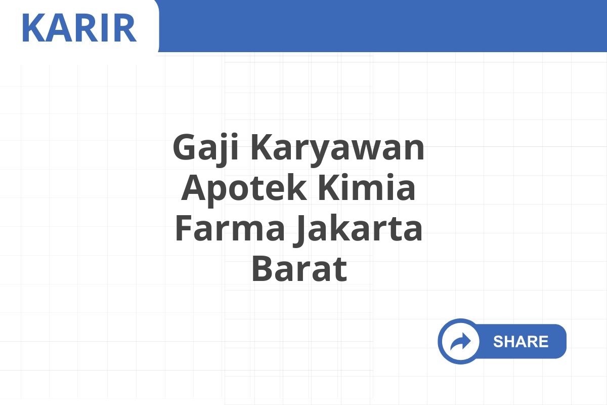 Gaji Karyawan Apotek Kimia Farma Jakarta Barat