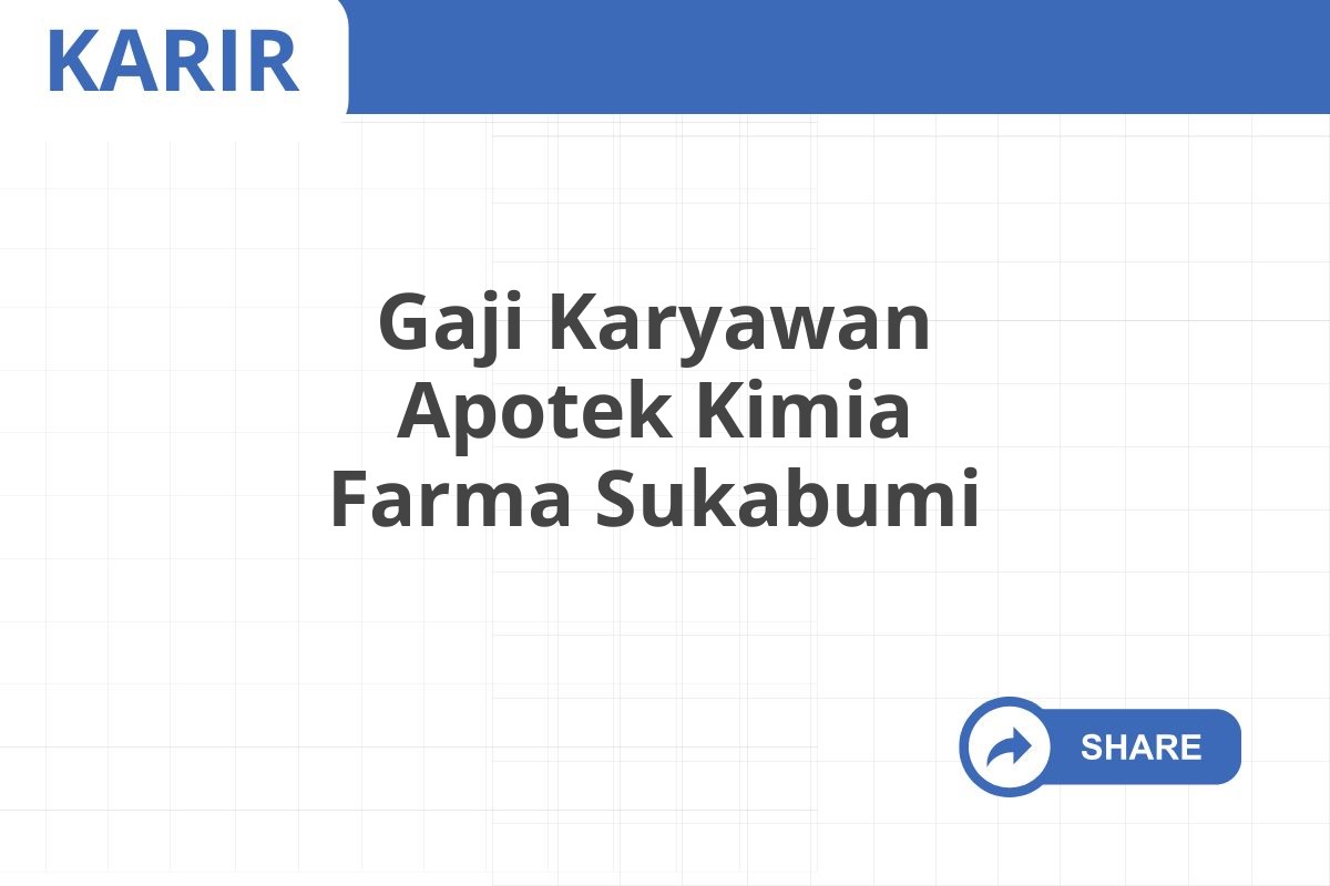 Gaji Karyawan Apotek Kimia Farma Sukabumi