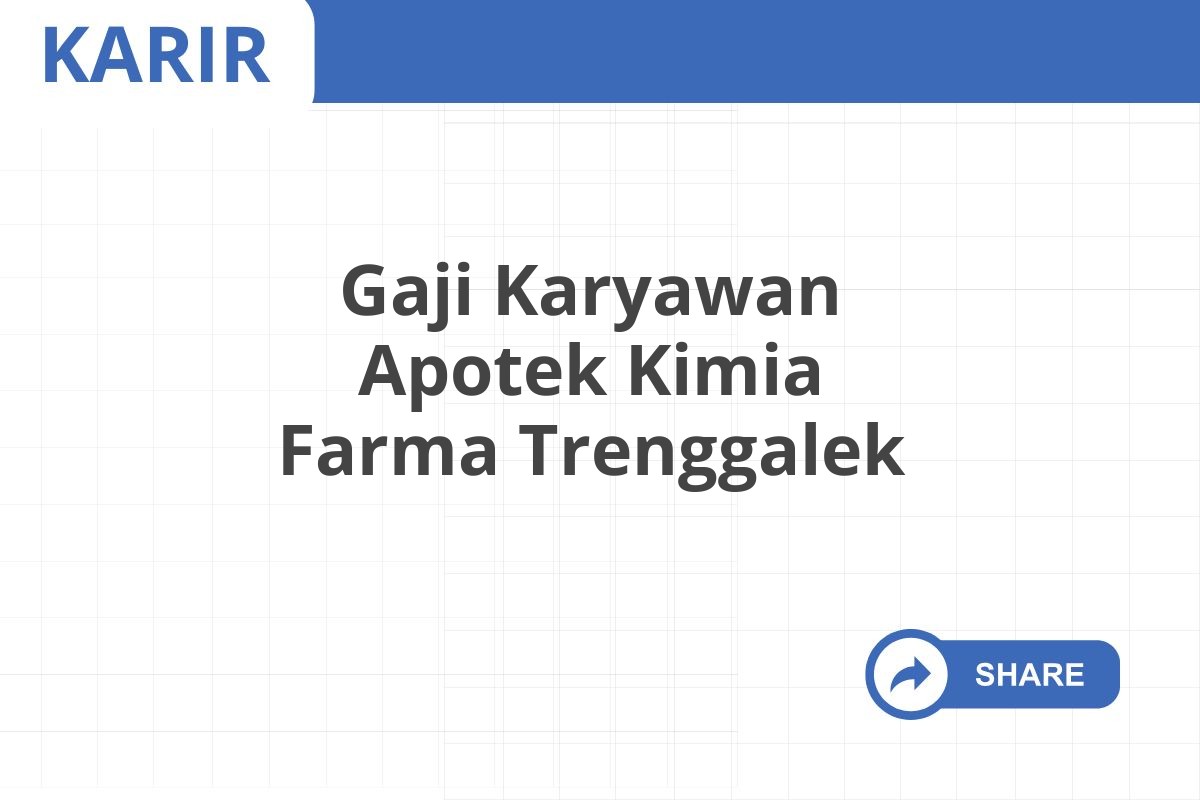 Gaji Karyawan Apotek Kimia Farma Trenggalek