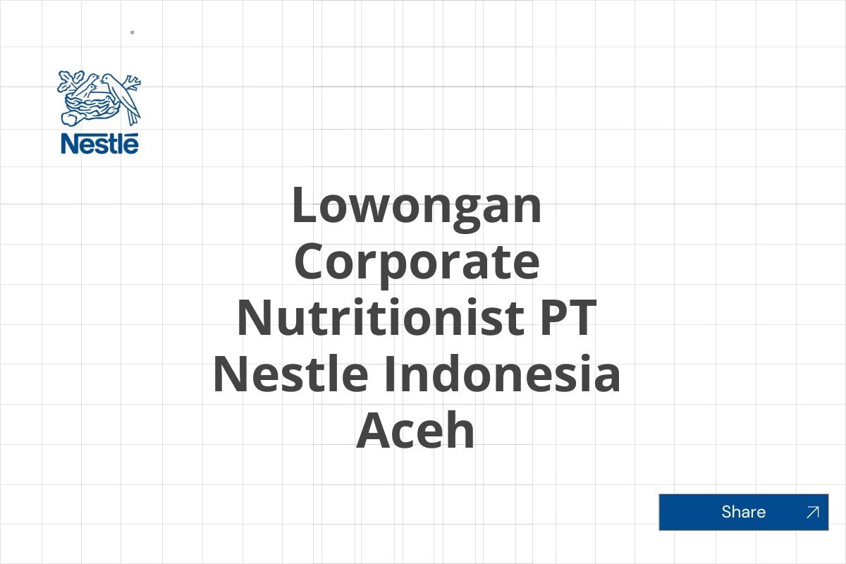 Lowongan Corporate Nutritionist PT Nestle Indonesia Aceh