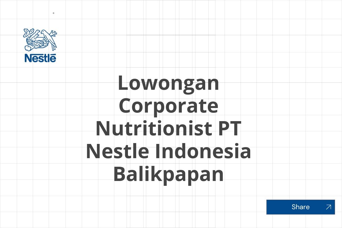 Lowongan Corporate Nutritionist PT Nestle Indonesia Balikpapan