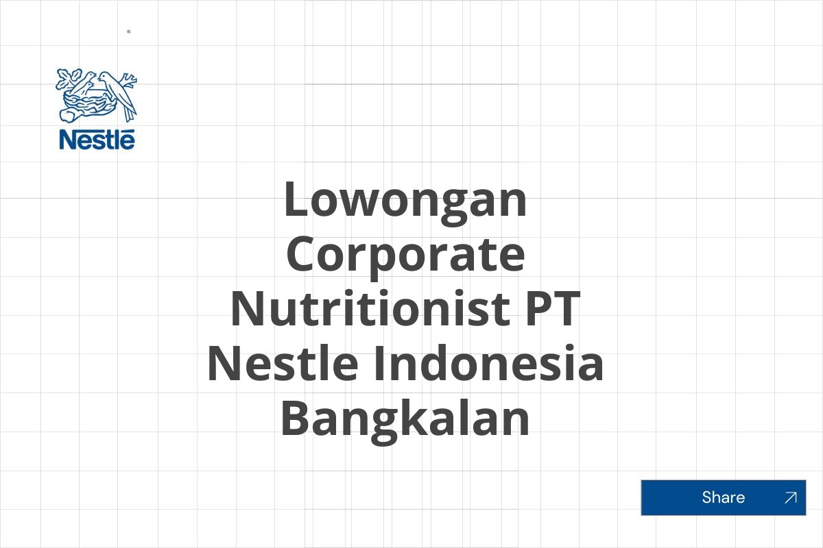 Lowongan Corporate Nutritionist PT Nestle Indonesia Bangkalan