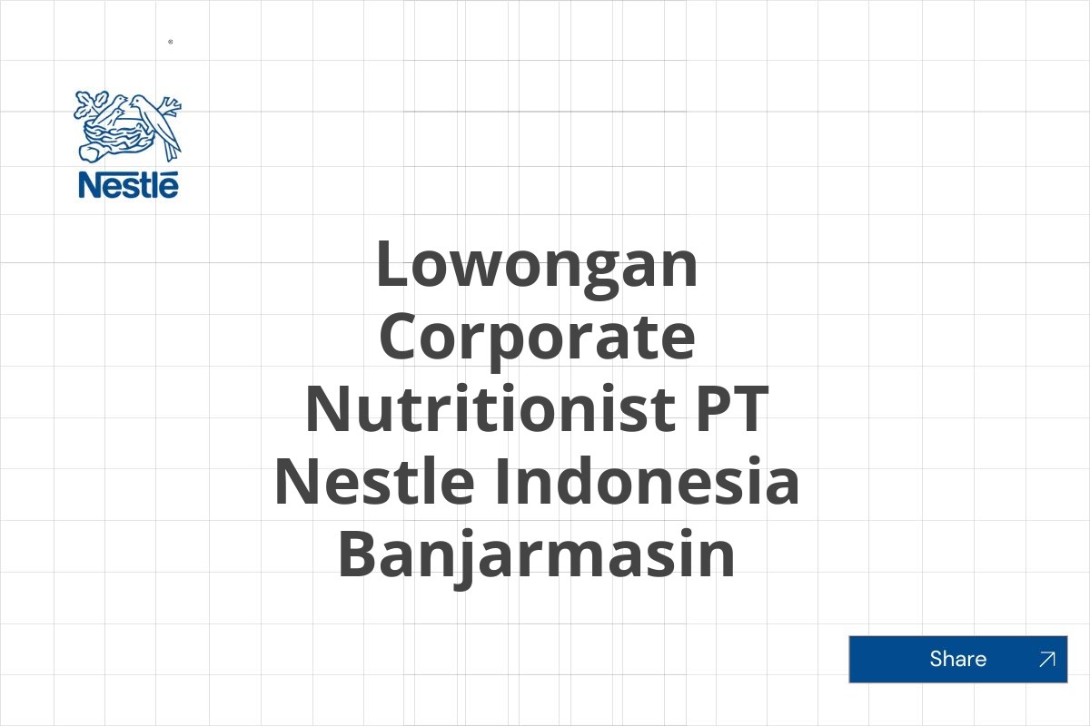 Lowongan Corporate Nutritionist PT Nestle Indonesia Banjarmasin