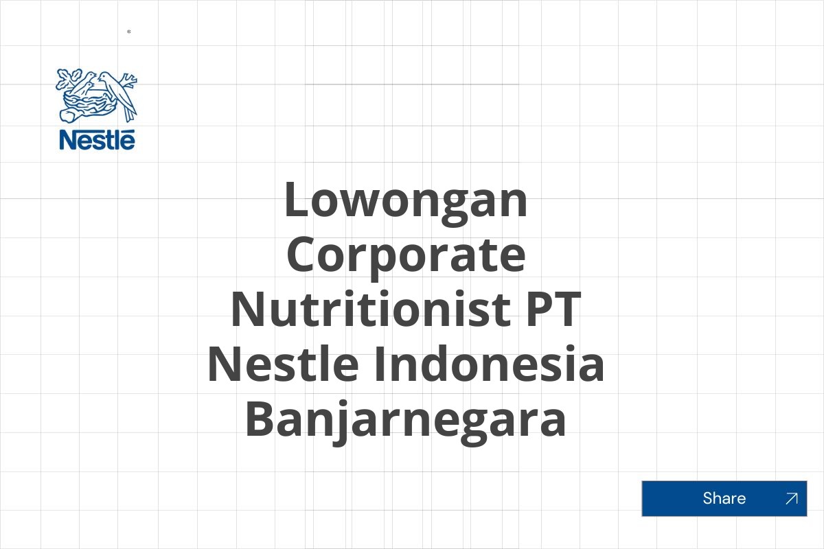 Lowongan Corporate Nutritionist PT Nestle Indonesia Banjarnegara