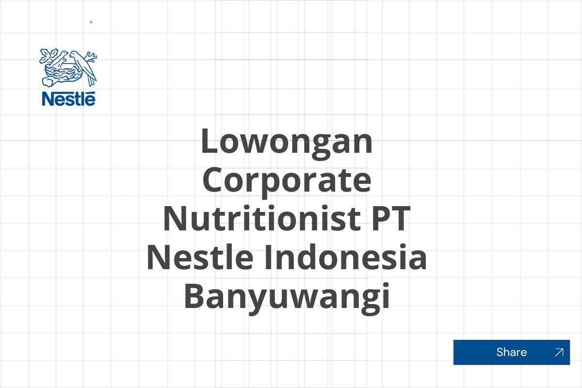 Lowongan Corporate Nutritionist PT Nestle Indonesia Banyuwangi