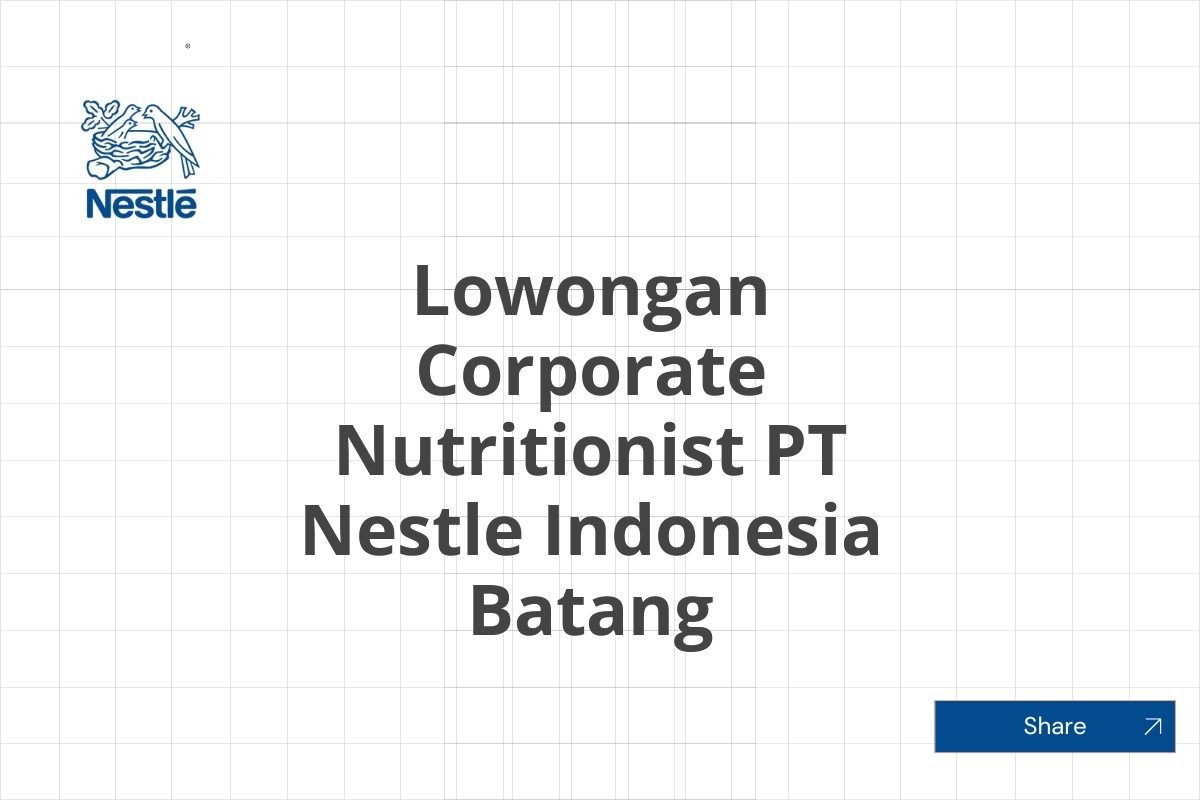 Lowongan Corporate Nutritionist PT Nestle Indonesia Batang