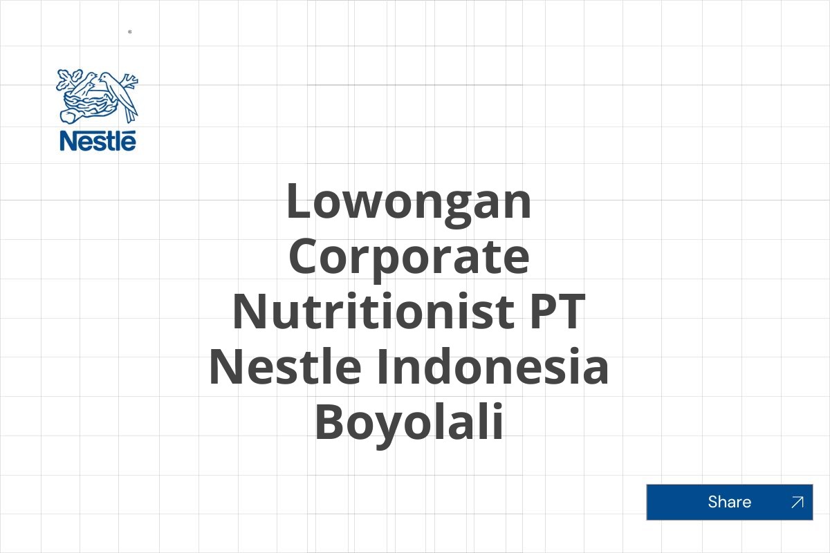 Lowongan Corporate Nutritionist PT Nestle Indonesia Boyolali