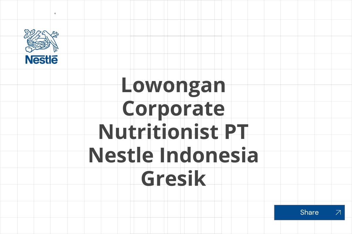 Lowongan Corporate Nutritionist PT Nestle Indonesia Gresik