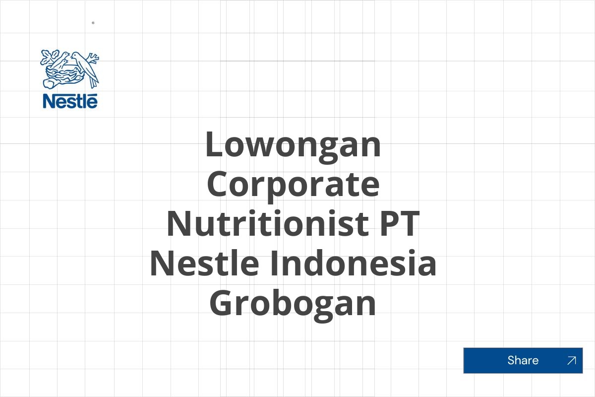 Lowongan Corporate Nutritionist PT Nestle Indonesia Grobogan