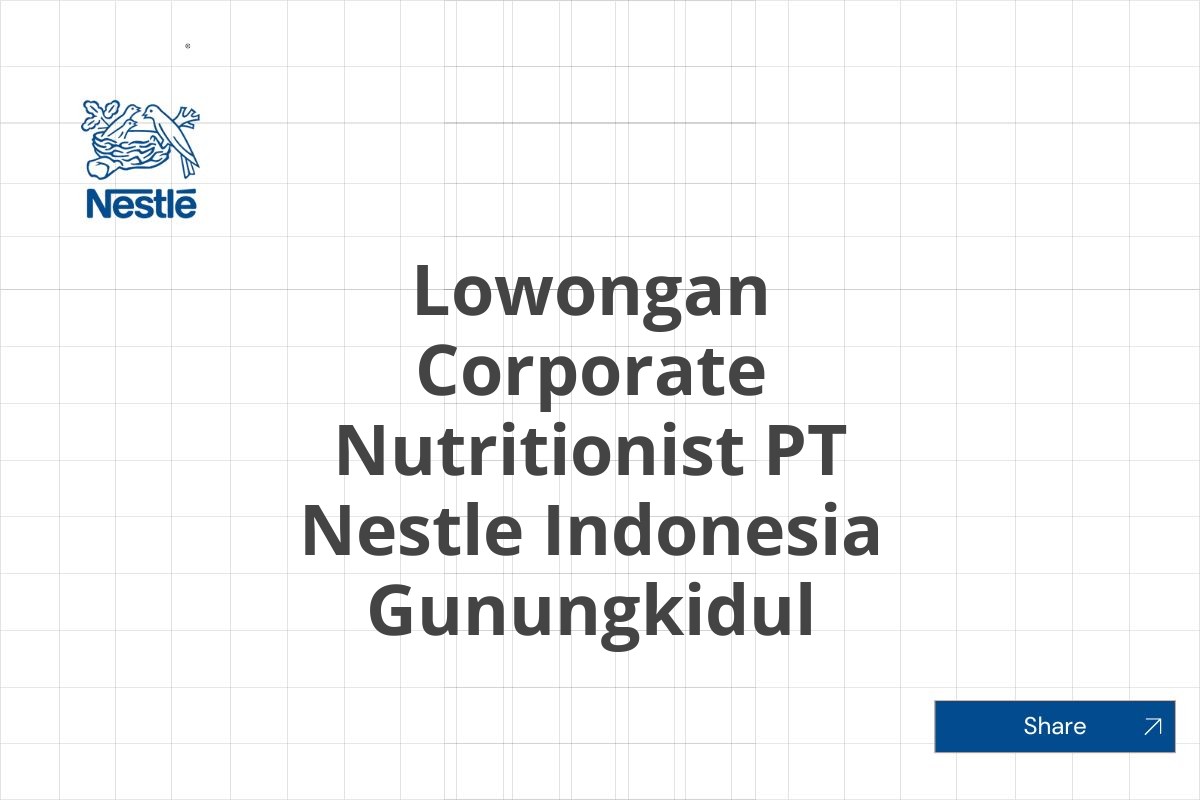 Lowongan Corporate Nutritionist PT Nestle Indonesia Gunungkidul