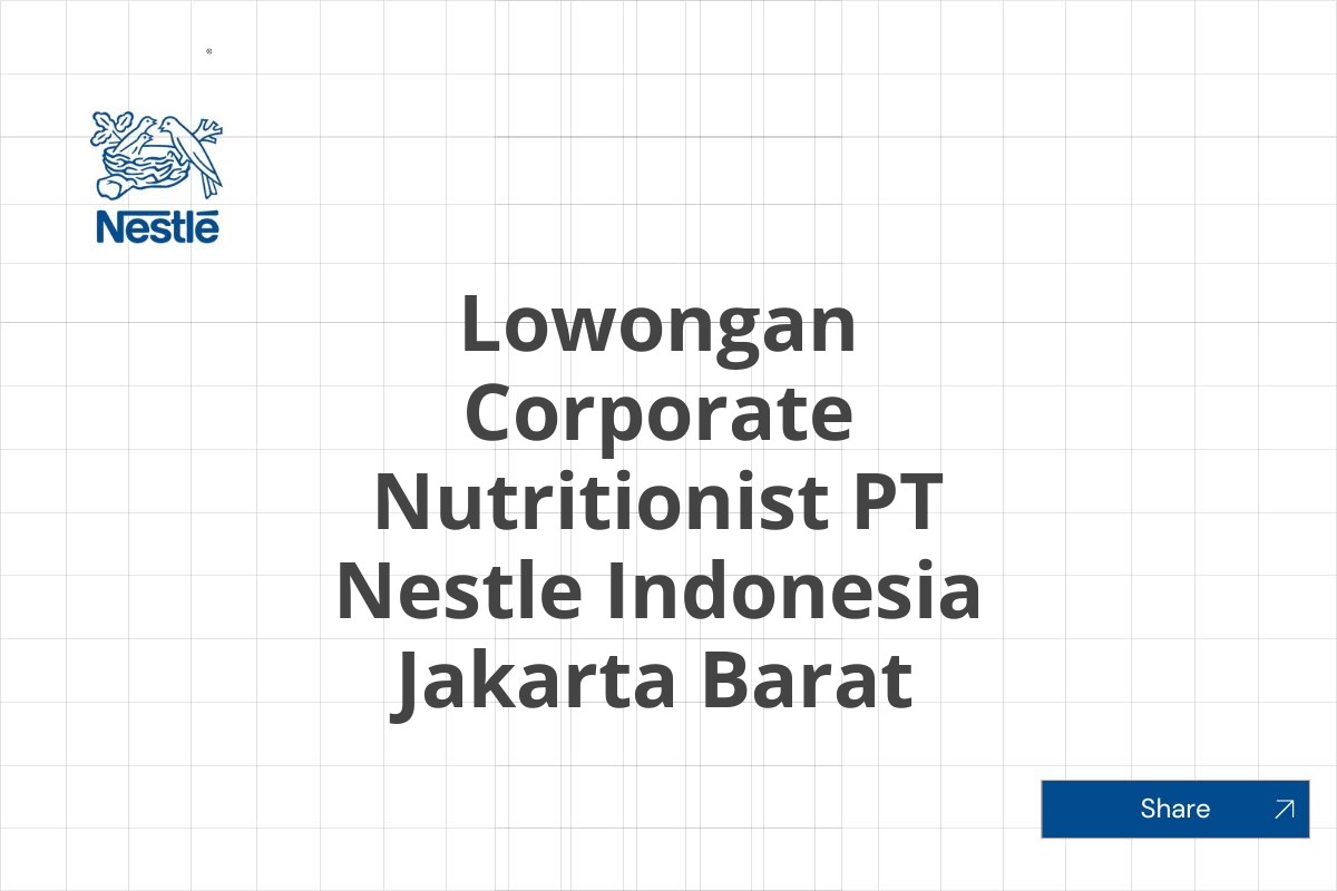 Lowongan Corporate Nutritionist PT Nestle Indonesia Jakarta Barat