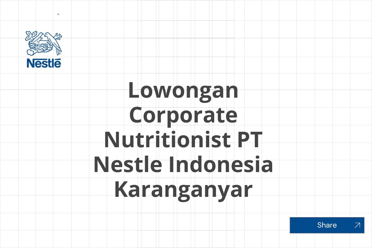 Lowongan Corporate Nutritionist PT Nestle Indonesia Karanganyar