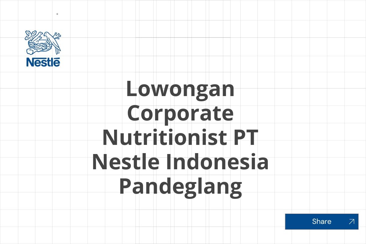 Lowongan Corporate Nutritionist PT Nestle Indonesia Pandeglang