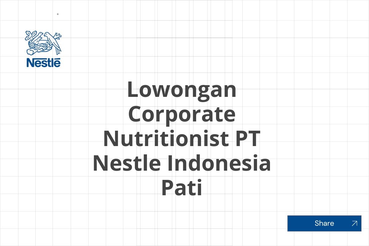 Lowongan Corporate Nutritionist PT Nestle Indonesia Pati