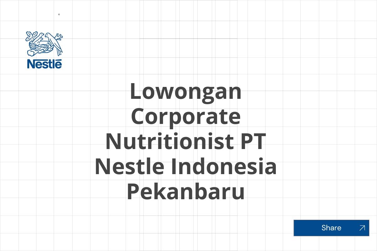 Lowongan Corporate Nutritionist PT Nestle Indonesia Pekanbaru