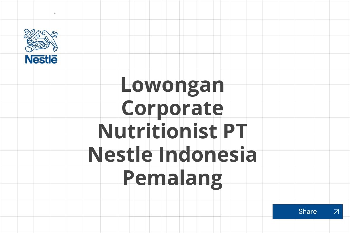 Lowongan Corporate Nutritionist PT Nestle Indonesia Pemalang