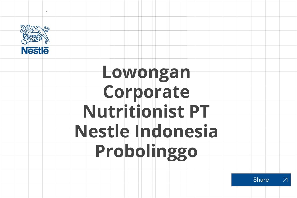 Lowongan Corporate Nutritionist PT Nestle Indonesia Probolinggo