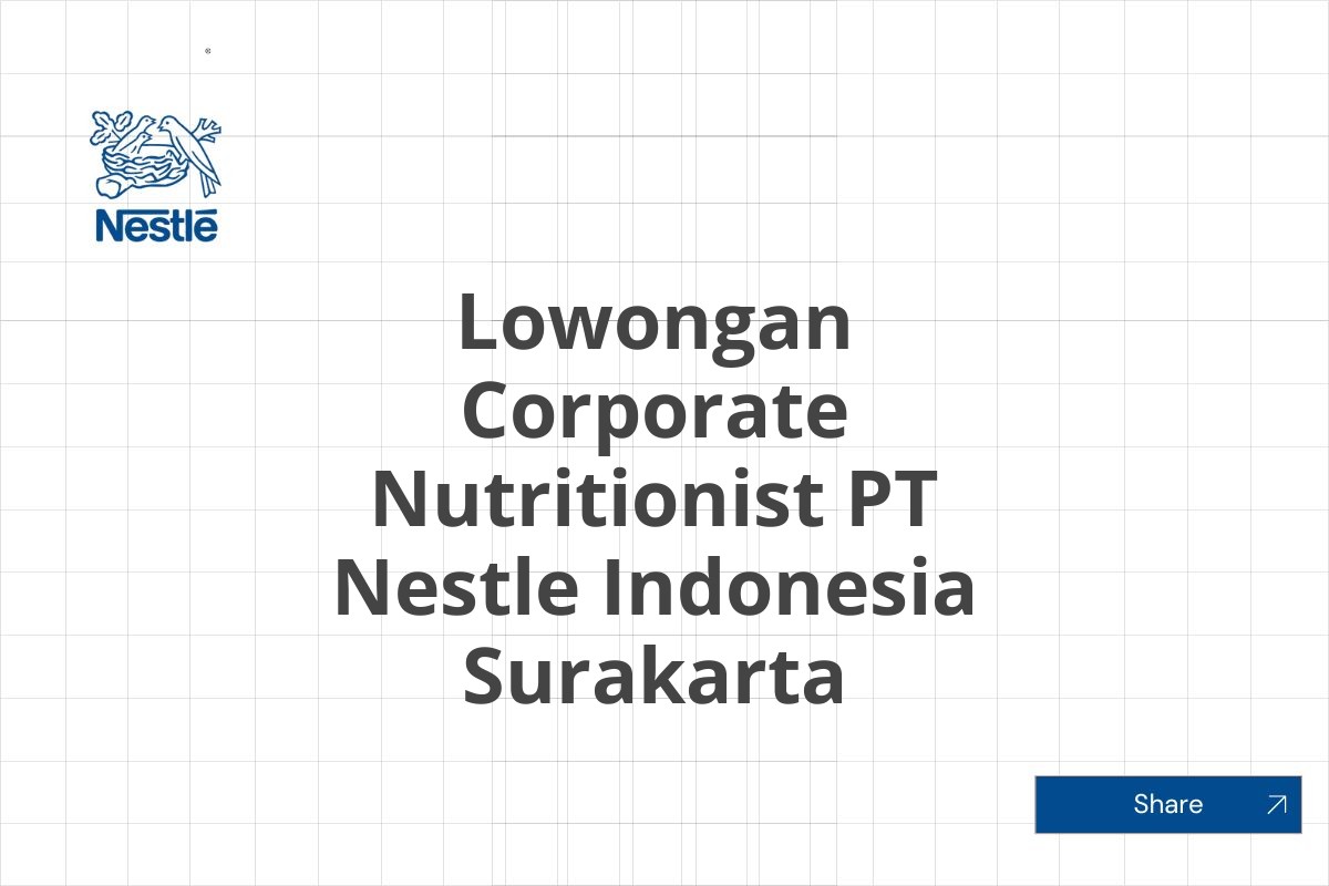 Lowongan Corporate Nutritionist PT Nestle Indonesia Surakarta