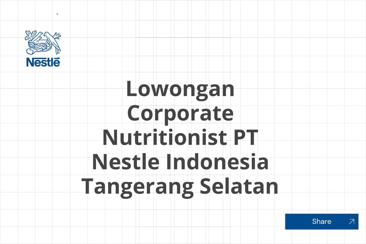 Lowongan Corporate Nutritionist PT Nestle Indonesia Tangerang Selatan