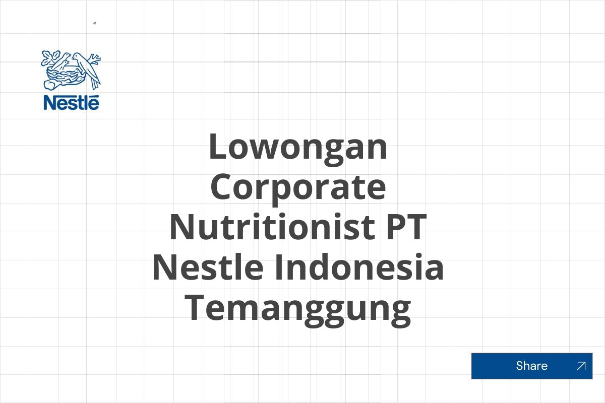 Lowongan Corporate Nutritionist PT Nestle Indonesia Temanggung