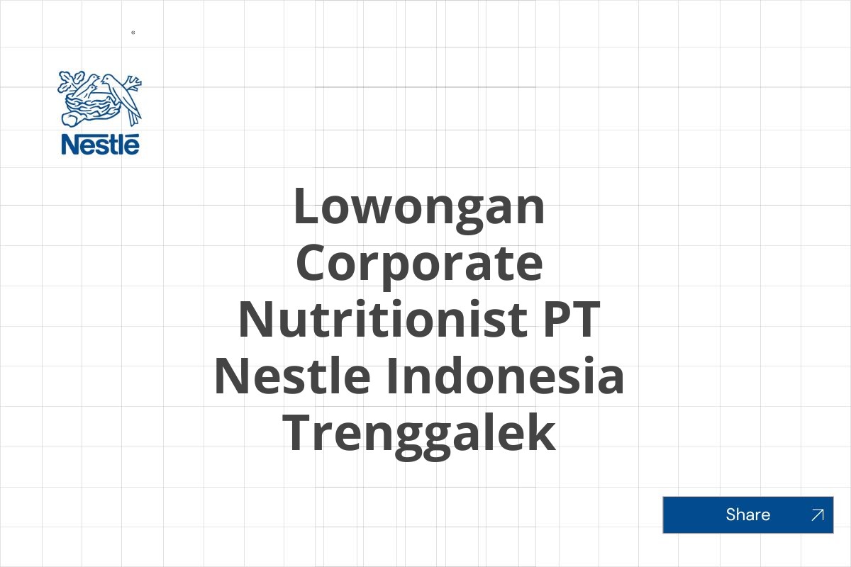 Lowongan Corporate Nutritionist PT Nestle Indonesia Trenggalek