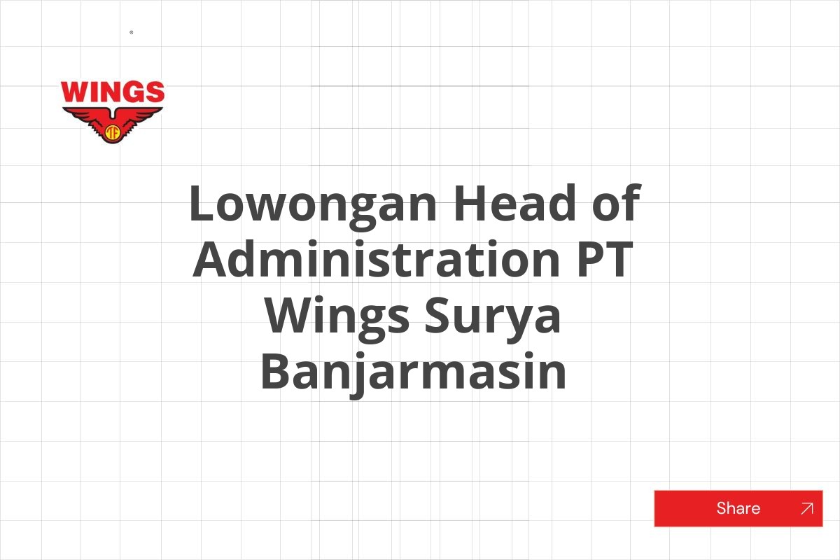 Lowongan Head of Administration PT Wings Surya Banjarmasin