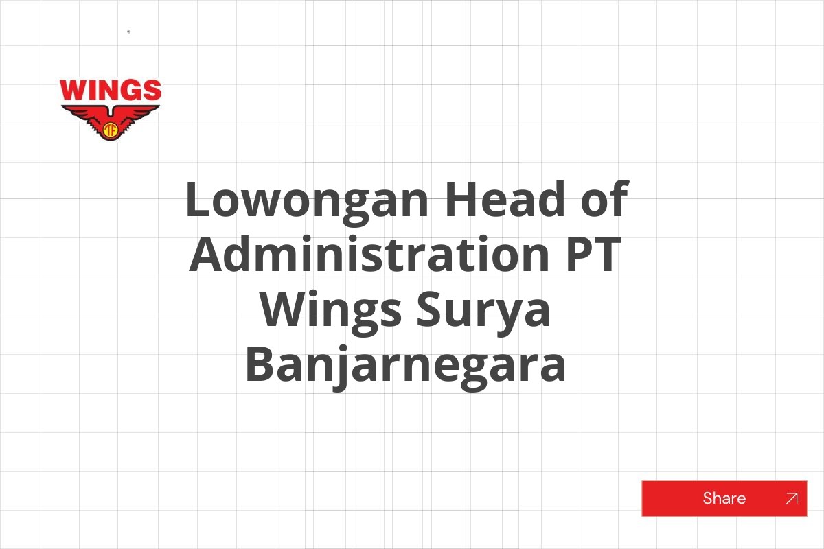 Lowongan Head of Administration PT Wings Surya Banjarnegara