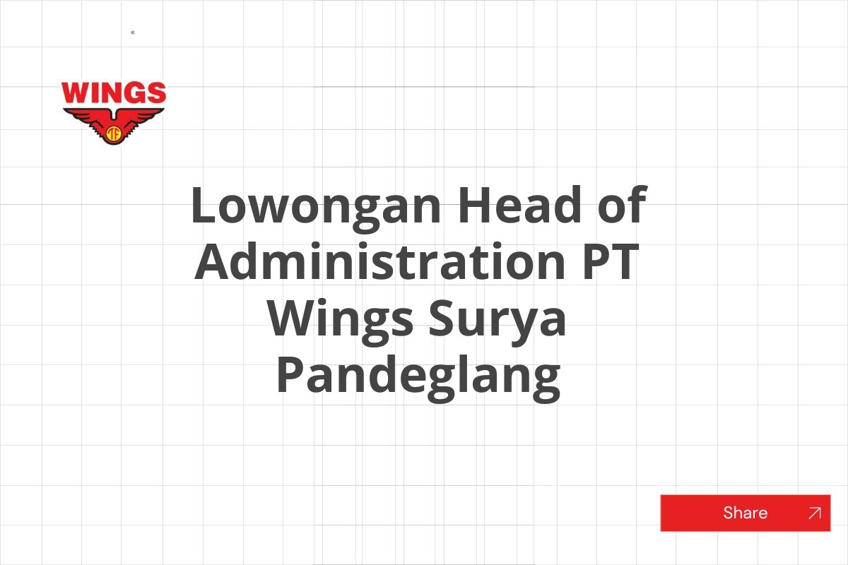 Lowongan Head of Administration PT Wings Surya Pandeglang