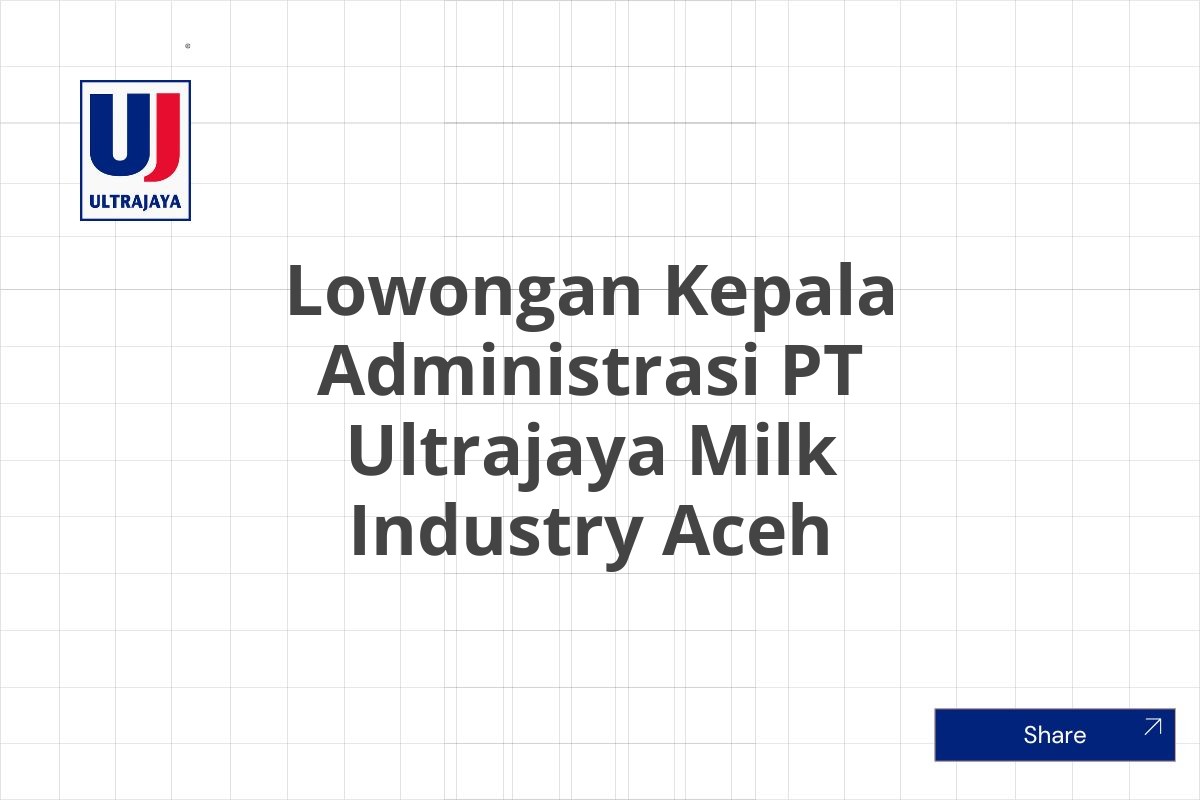 Lowongan Kepala Administrasi PT Ultrajaya Milk Industry Aceh