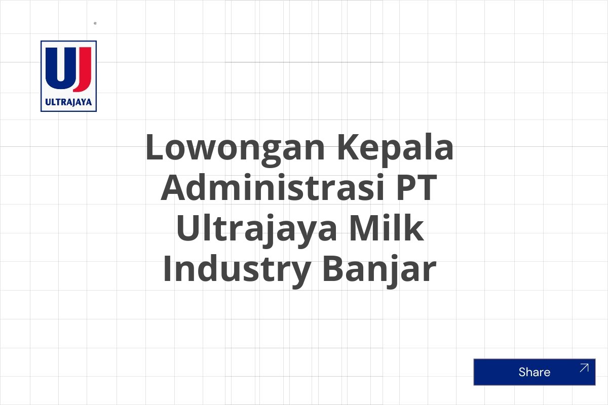 Lowongan Kepala Administrasi PT Ultrajaya Milk Industry Banjar