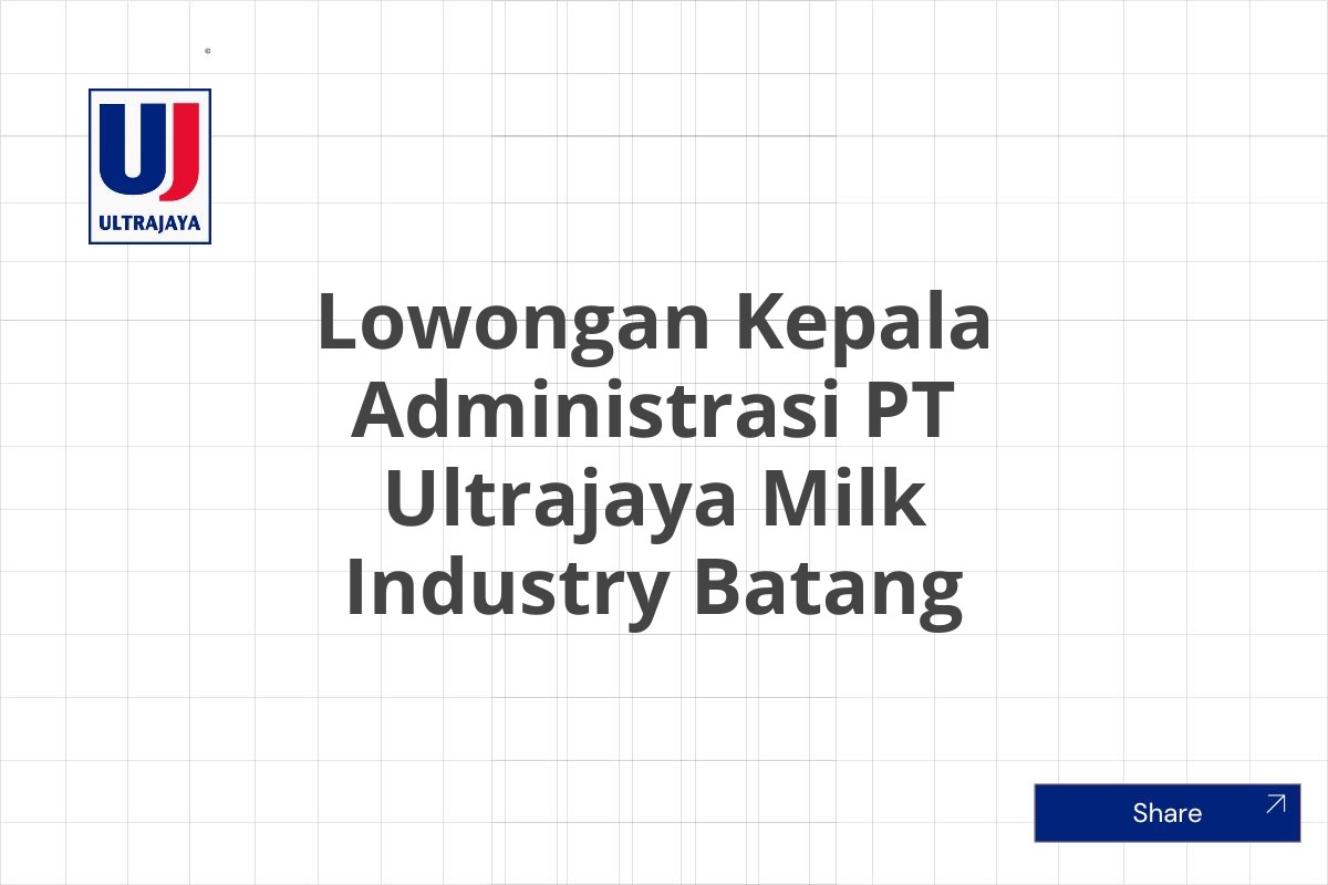 Lowongan Kepala Administrasi PT Ultrajaya Milk Industry Batang