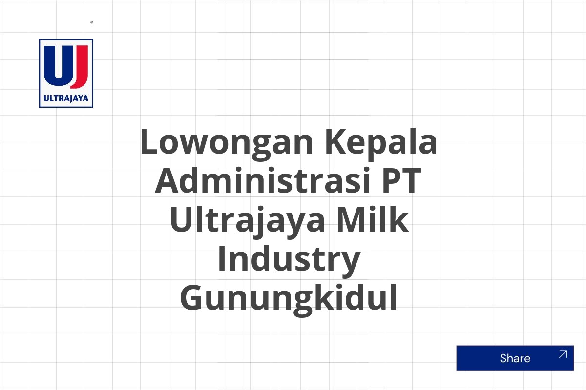 Lowongan Kepala Administrasi PT Ultrajaya Milk Industry Gunungkidul