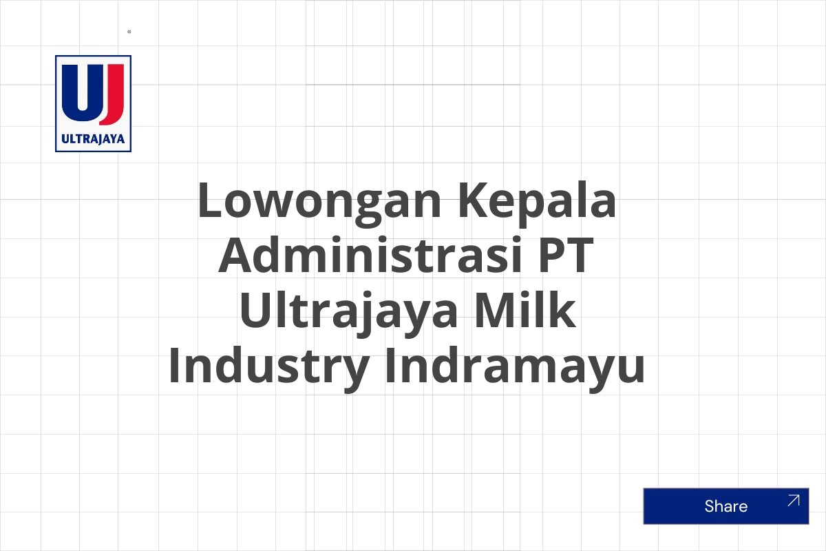 Lowongan Kepala Administrasi PT Ultrajaya Milk Industry Indramayu