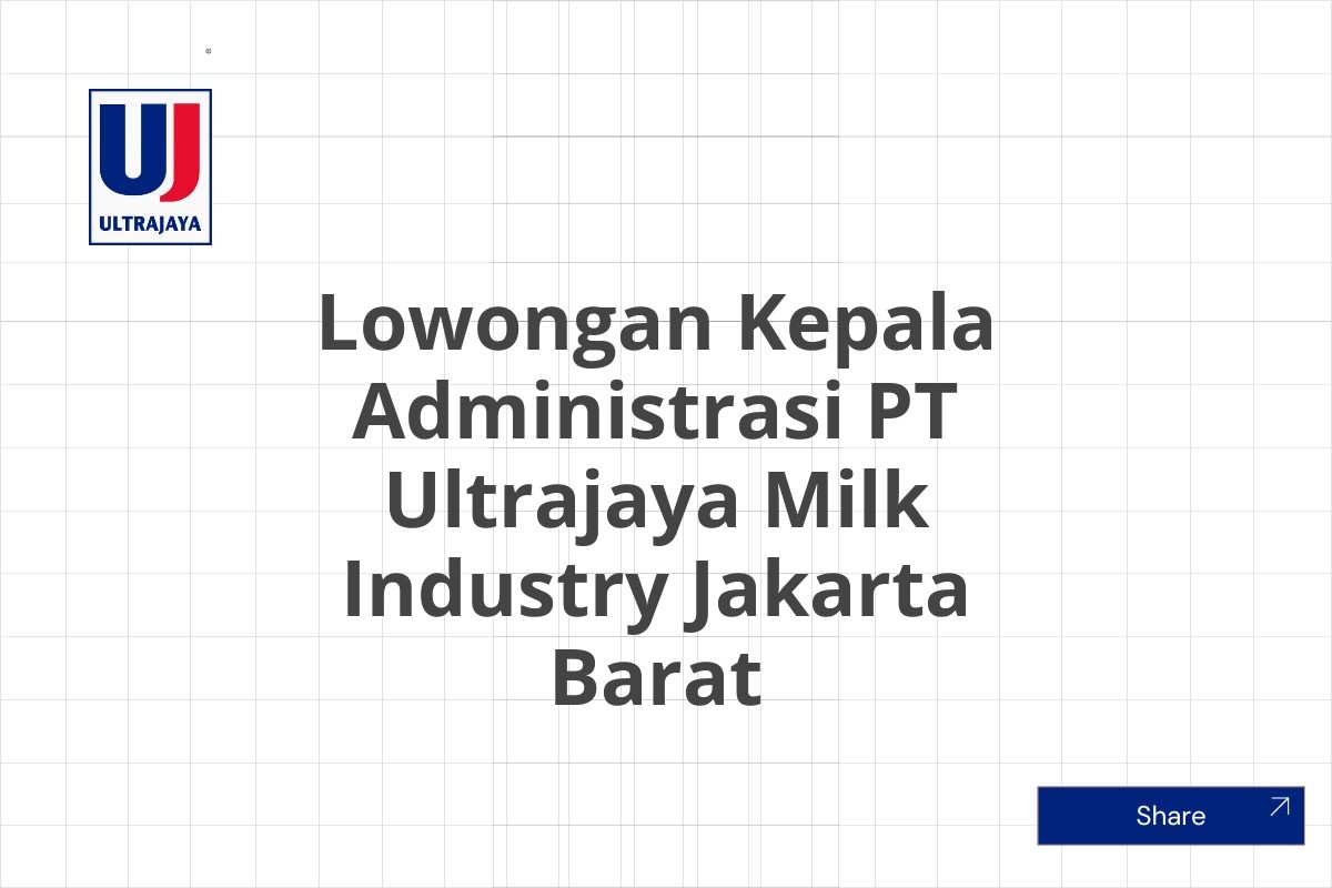 Lowongan Kepala Administrasi PT Ultrajaya Milk Industry Jakarta Barat