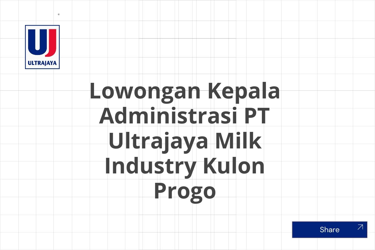 Lowongan Kepala Administrasi PT Ultrajaya Milk Industry Kulon Progo