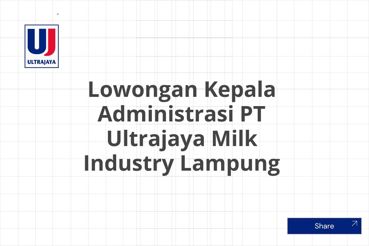 Lowongan Kepala Administrasi PT Ultrajaya Milk Industry Lampung