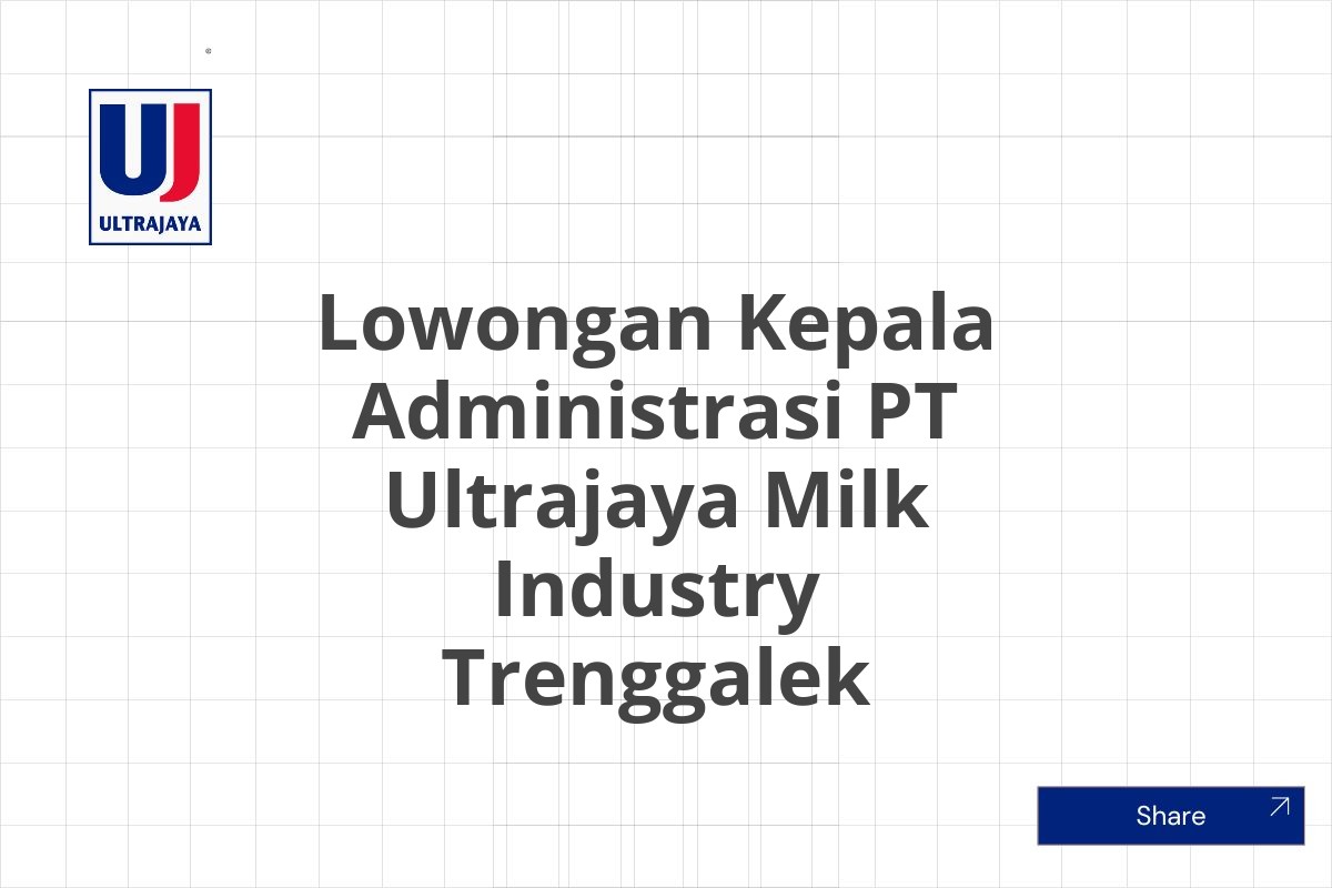 Lowongan Kepala Administrasi PT Ultrajaya Milk Industry Trenggalek