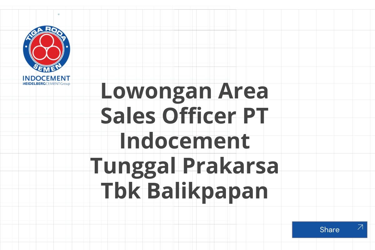 Lowongan Area Sales Officer PT Indocement Tunggal Prakarsa Tbk Balikpapan