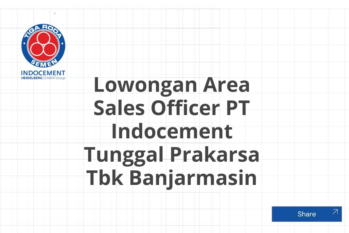 Lowongan Area Sales Officer PT Indocement Tunggal Prakarsa Tbk Banjarmasin