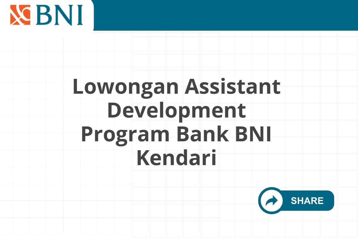 Lowongan Assistant Development Program Bank BNI Kendari