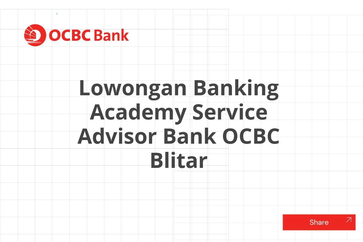 Lowongan Banking Academy Service Advisor Bank OCBC Blitar