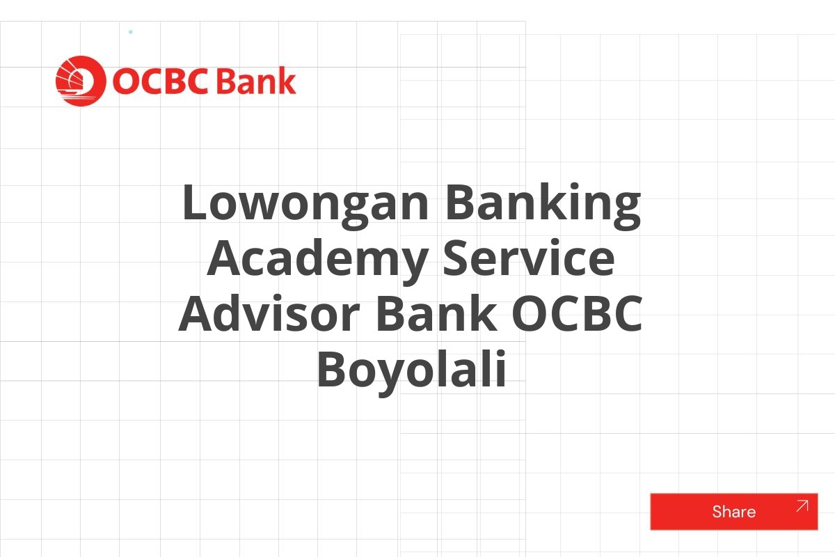 Lowongan Banking Academy Service Advisor Bank OCBC Boyolali