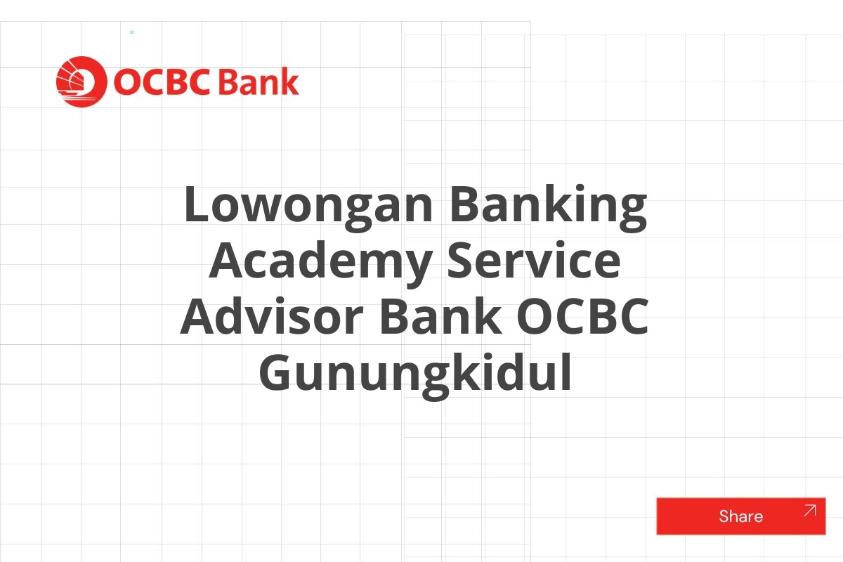 Lowongan Banking Academy Service Advisor Bank OCBC Gunungkidul